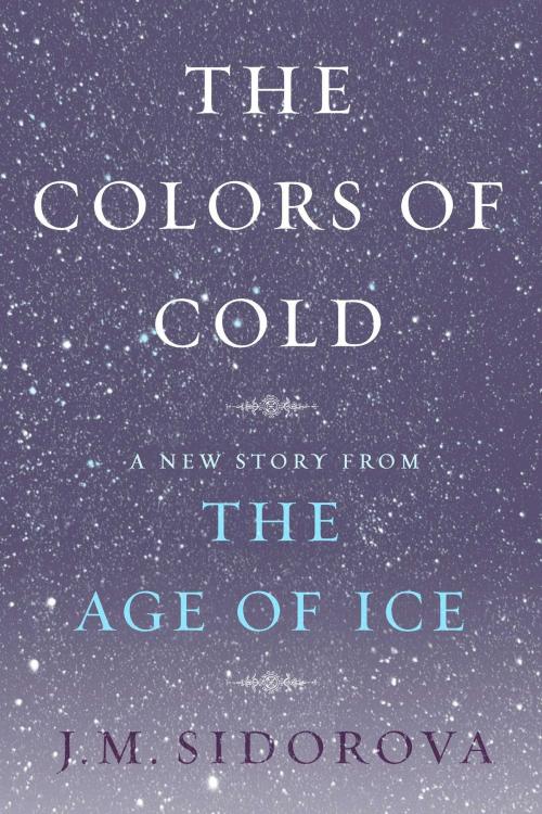 Cover of the book The Colors of Cold by J. M. Sidorova, Scribner