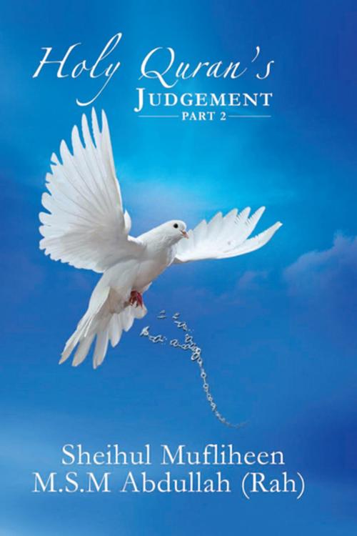 Cover of the book Holy Quran's Judgement – Part 2 by Sheihul Mufliheen M.S.M Abdullah, Xlibris UK