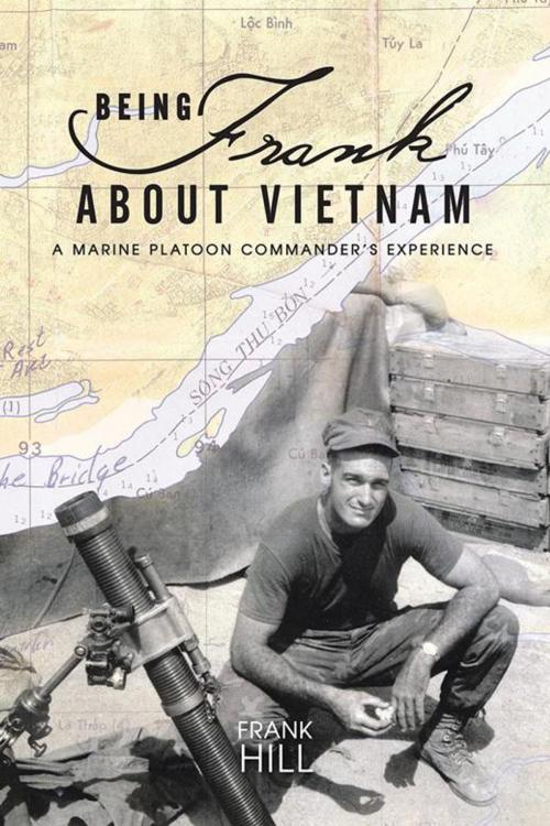 Cover of the book Being Frank About Vietnam by Frank A. Hill, AuthorHouse