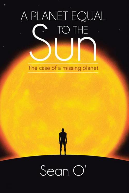 Cover of the book A Planet Equal to the Sun by Sean O', AuthorHouse UK