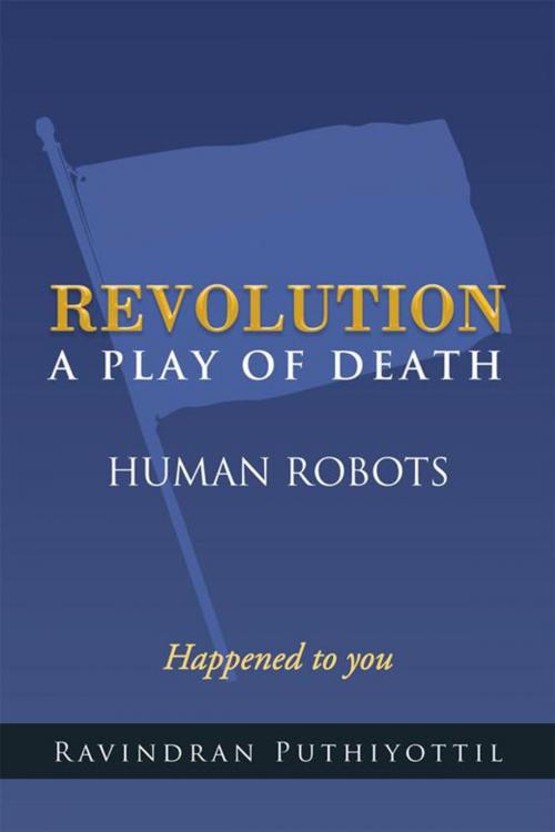 Cover of the book Revolution a Play of Death by Ravindran Puthiyottil, Partridge Publishing India