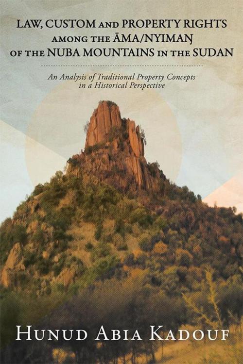 Cover of the book Law, Custom and Property Rights Among the Ama/Nyima? of the Nuba Mountains in the Sudan by Hunud Abia Kadouf, Partridge Publishing Singapore