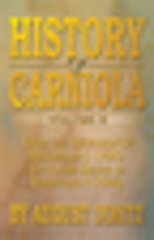 Cover of the book History of Carniola Volume Ii by August Dimitz, Xlibris US