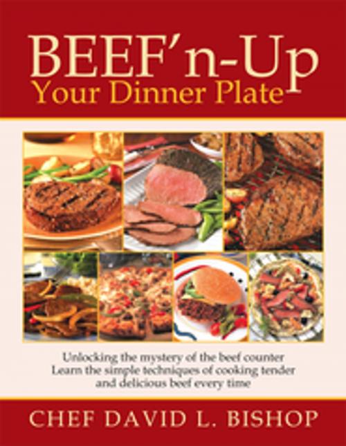 Cover of the book Beef'n-Up Your Dinner Plate by Chef David L. Bishop, Xlibris US