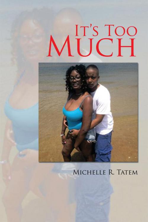 Cover of the book It's Too Much by Michelle R. Tatem, Xlibris US