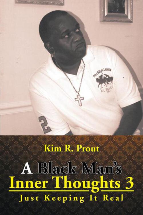 Cover of the book A Black Man's Inner Thoughts 3 by Kim R. Prout, Xlibris US