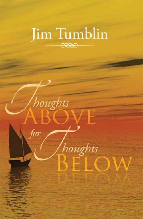 Cover of the book Thoughts Above for Thoughts Below by Jim Tumblin, Xlibris US