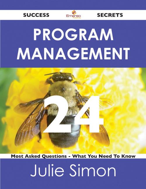 Cover of the book Program Management 24 Success Secrets - 24 Most Asked Questions On Program Management - What You Need To Know by Julie Simon, Emereo Publishing