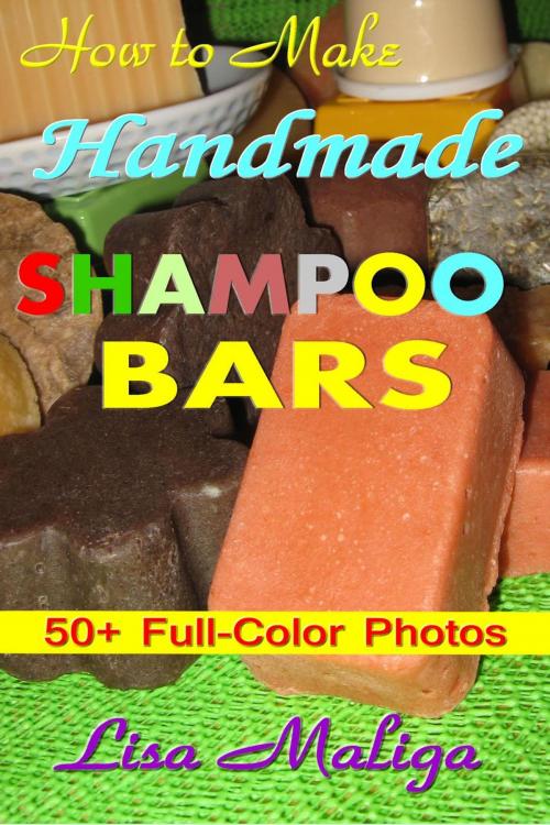 Cover of the book How to Make Handmade Shampoo Bars by Lisa Maliga, Lisa Maliga