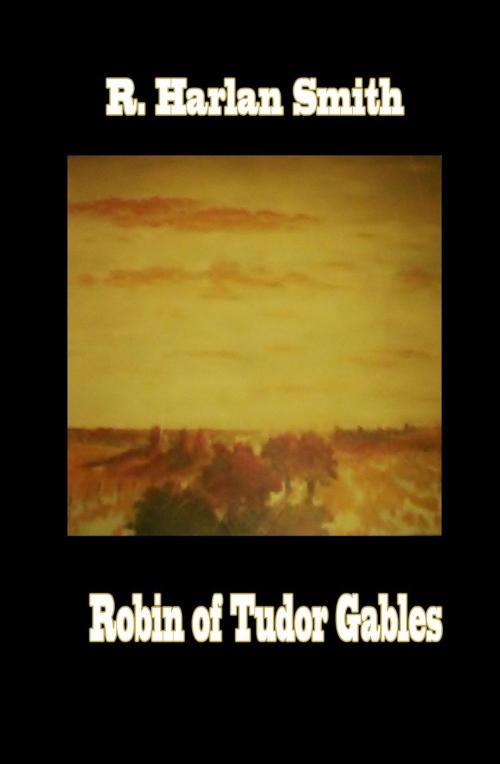 Cover of the book ROBIN OF TUDOR GABLES by R. Harlan Smith, R. Harlan Smith