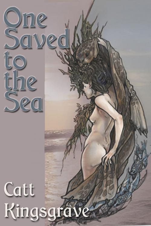 Cover of the book One Saved to the Sea by Catt Kingsgrave, Circlet Press