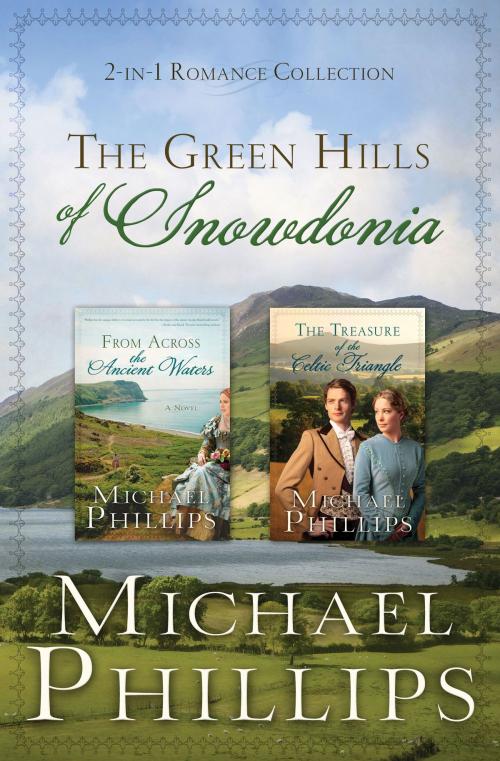 Cover of the book The Green Hills of Snowdonia by Michael Phillips, Barbour Publishing, Inc.