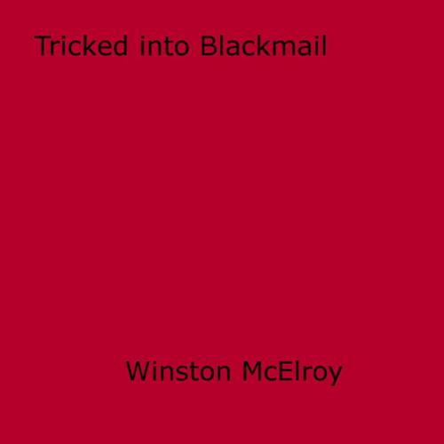 Cover of the book Tricked into Blackmail by Winston Mcelroy, Disruptive Publishing