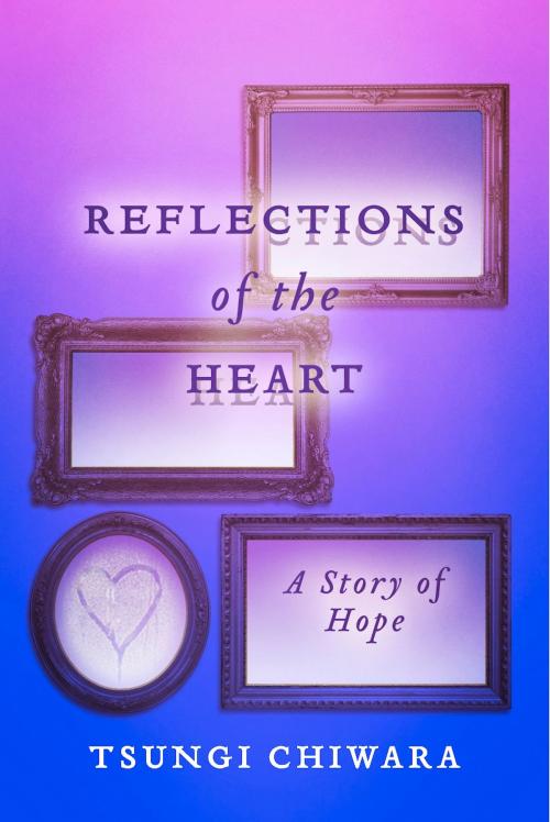 Cover of the book Reflections of the Heart by Tsungi Chiwara, BookBaby