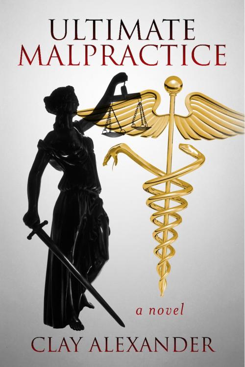 Cover of the book Ultimate Malpractice by Clay Alexander, BookBaby