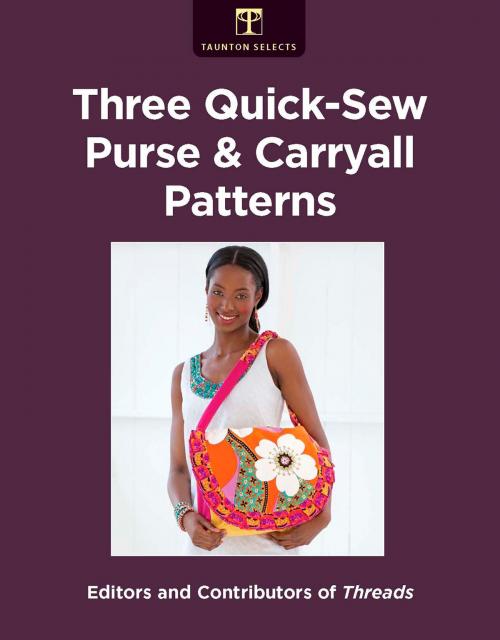 Cover of the book Three Quick-Sew Purse & Carryall Patterns by Editors of Threads, Taunton Press