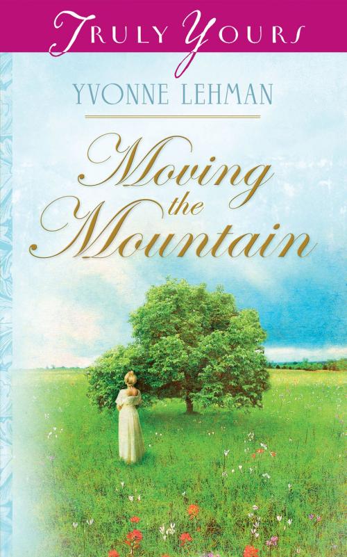 Cover of the book Moving The Mountain by Yvonne Lehman, Barbour Publishing, Inc.