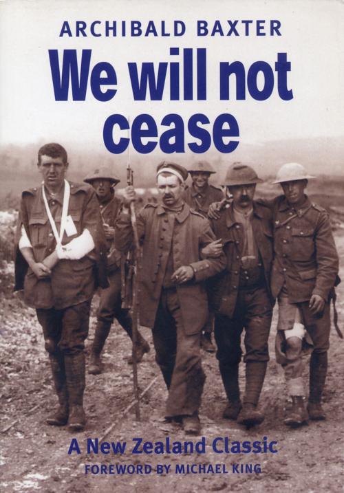 Cover of the book We will not cease by Archibald Baxter, Cape Catley Ltd