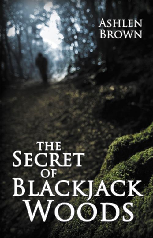 Cover of the book The Secret of Blackjack Woods by Ashlen Brown, Ashlen Brown