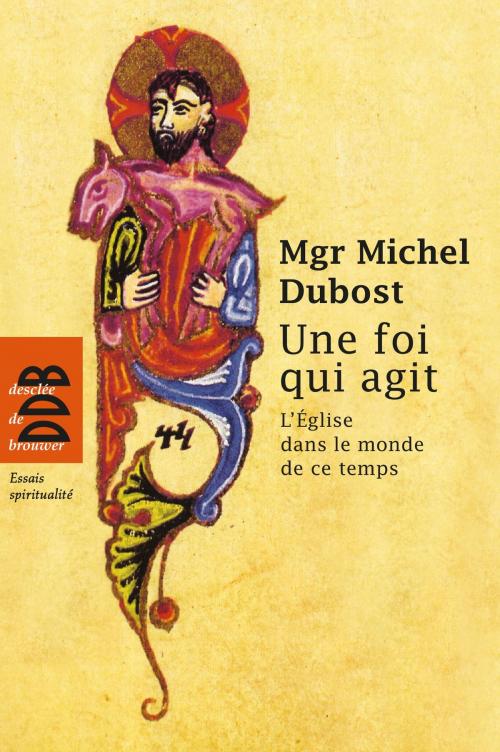 Cover of the book Une foi qui agit by Mgr Michel Dubost, Desclée De Brouwer