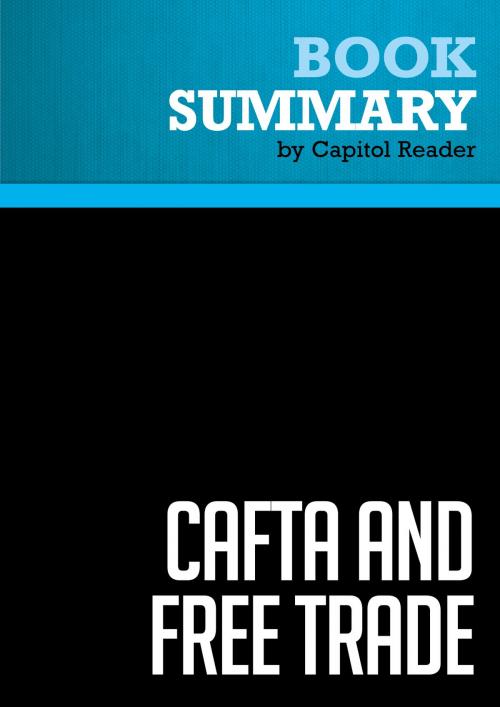 Cover of the book Summary of CAFTA and Free Trade: What Every American Should Know - Greg Spotts by Capitol Reader, Must Read Summaries