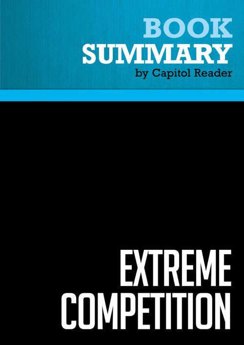 Cover of the book Summary of Extreme Competition: Innovation and the Great 21st Century Business Reformation - Peter Fingar by Capitol Reader, Must Read Summaries