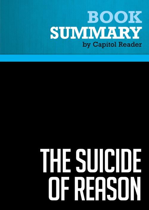 Cover of the book Summary of The Suicide of Reason: Radical Islam's Threat to the West - Lee Harris by Capitol Reader, Must Read Summaries