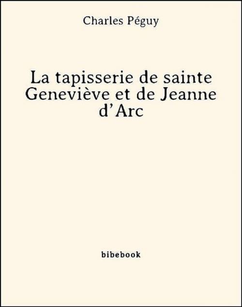 Cover of the book La tapisserie de sainte Geneviève et de Jeanne d'Arc by Charles Péguy, Bibebook