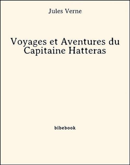 Cover of the book Voyages et Aventures du Capitaine Hatteras by Jules Verne, Bibebook