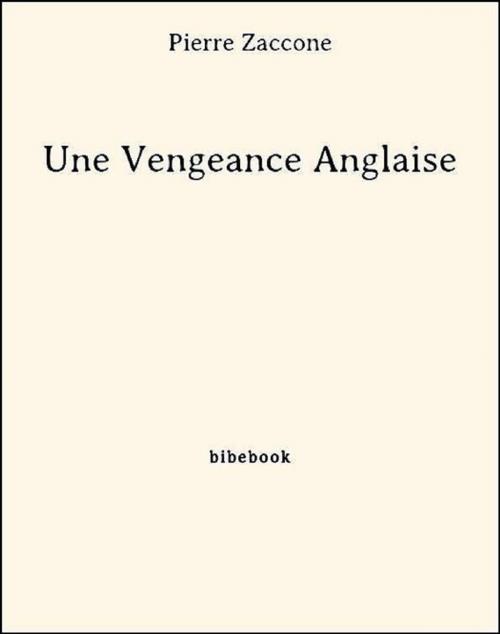 Cover of the book Une Vengeance Anglaise by Pierre Zaccone, Bibebook