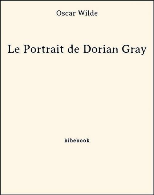 Cover of the book Le Portrait de Dorian Gray by Oscar Wilde, Bibebook