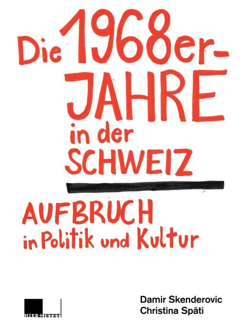Cover of the book Die 1968er-Jahre in der Schweiz by Damir Skenderovic, Christina Späti, hier+jetzt