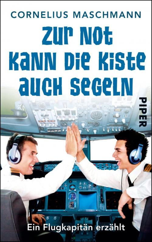 Cover of the book Zur Not kann die Kiste auch segeln by Cornelius Maschmann, Piper ebooks