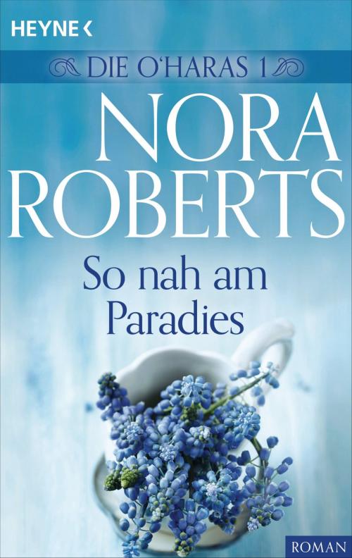 Cover of the book Die O'Haras 1. So nah am Paradies by Nora Roberts, Heyne Verlag