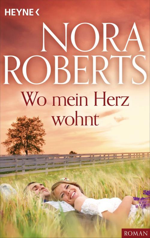 Cover of the book Wo mein Herz wohnt by Nora Roberts, Heyne Verlag