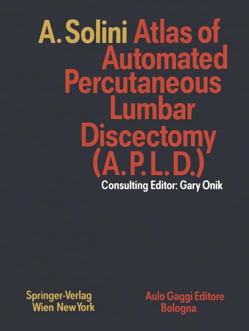 Cover of the book Atlas of Automated Percutaneous Lumbar Discectomy (A.P.L.D.) by Gary Onik, Antonio Solini, Springer Vienna