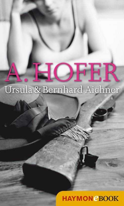 Cover of the book A. Hofer by Ursula Aichner, Bernhard Aichner, Haymon Verlag