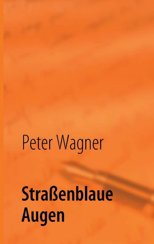 Cover of the book Straßenblaue Augen by Peter Wagner, Books on Demand