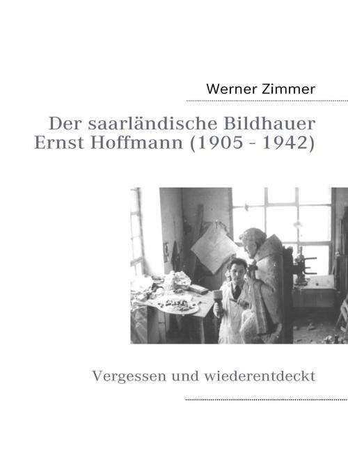 Cover of the book Der saarländische Bildhauer Ernst Hoffmann by Werner Zimmer, Books on Demand