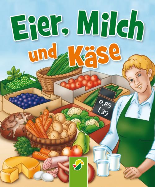 Cover of the book Eier, Milch und Käse by Bärbel Oftring, Schwager & Steinlein Verlag