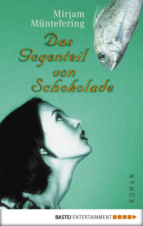 Cover of the book Das Gegenteil von Schokolade by Mirjam Müntefering, Bastei Entertainment