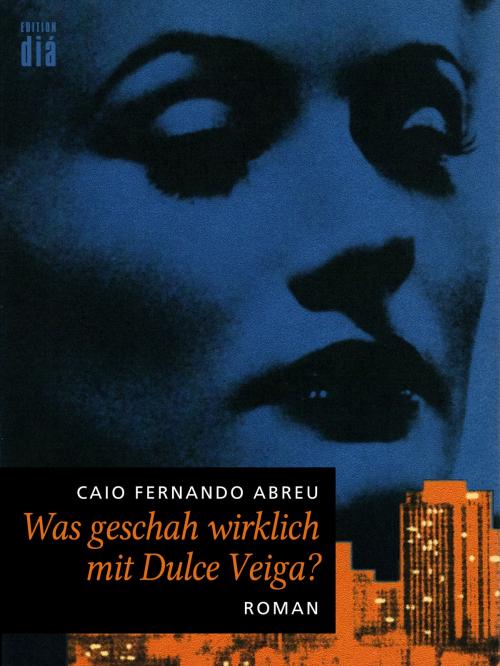 Cover of the book Was geschah wirklich mit Dulce Veiga? by Caio Fernando Abreu, Edition diá