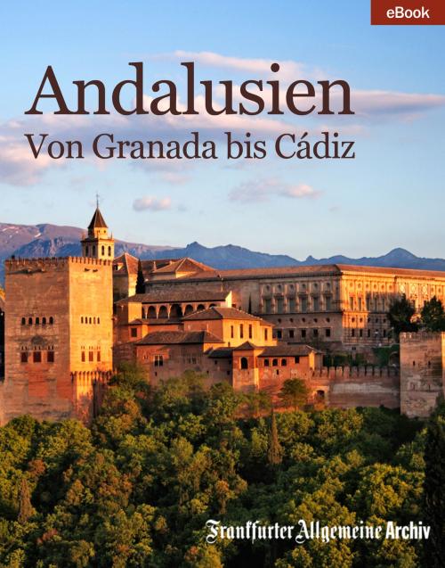 Cover of the book Andalusien by Frankfurter Allgemeine Archiv, Hans Peter Trötscher, Birgitta Fella, Frankfurter Allgemeine Zeitung GmbH