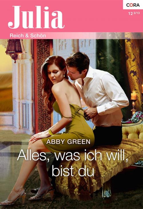 Cover of the book Alles, was ich will, bist du by Abby Green, CORA Verlag