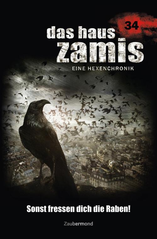 Cover of the book Das Haus Zamis 34 - Sonst fressen dich die Raben! by Susanne Wilhelm, Catalina Corvo, Zaubermond Verlag