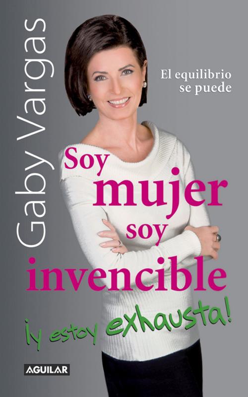 Cover of the book Soy mujer. Soy invencible ¡Y estoy exhausta! by Gaby Vargas, Penguin Random House Grupo Editorial México
