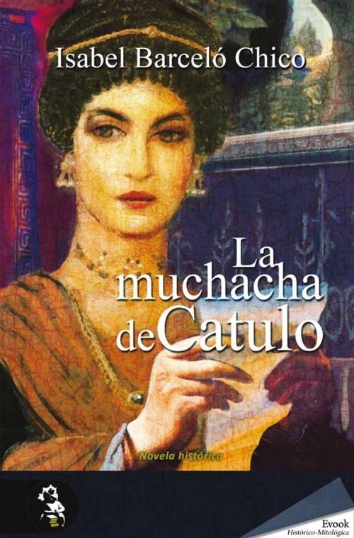 Cover of the book La muchacha de Catulo by Isabel Barceló Chico, Ediciones Evohé