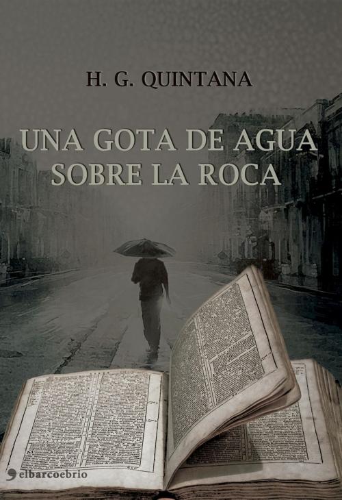 Cover of the book Una gota de agua sobre la roca by H. G. Quintana, El Barco Ebrio Editorial