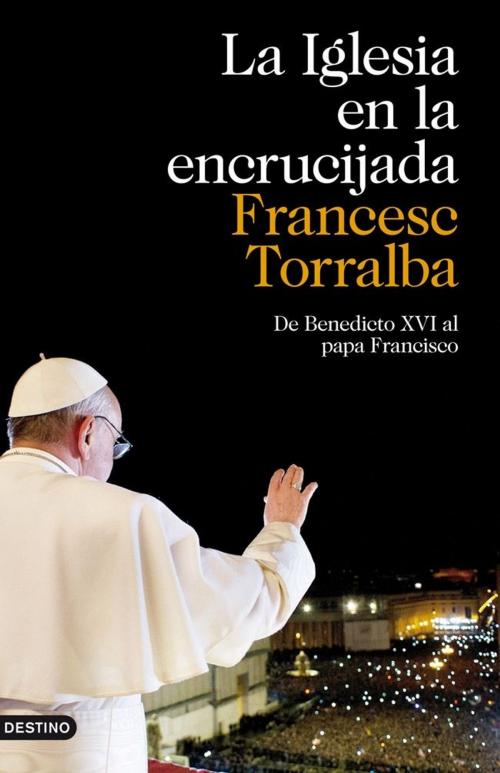 Cover of the book La Iglesia en la encrucijada by Francesc Torralba Roselló, Grupo Planeta