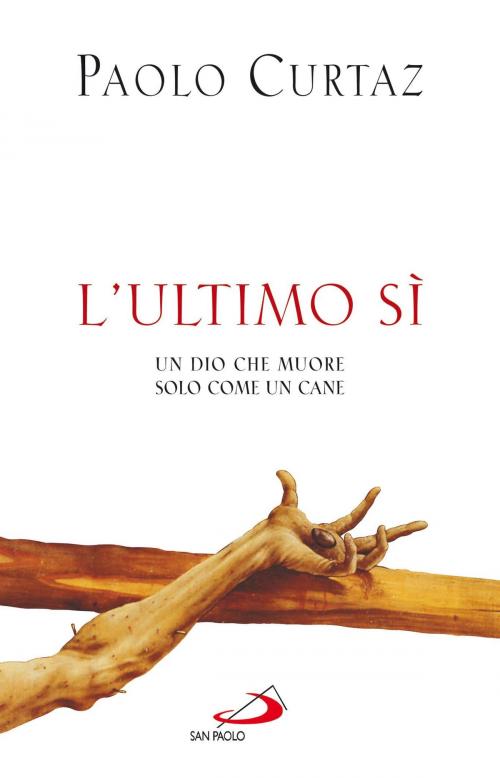 Cover of the book L'Ultimo Sì. Un Dio che muore solo come un cane by Paolo Curtaz, San Paolo Edizioni